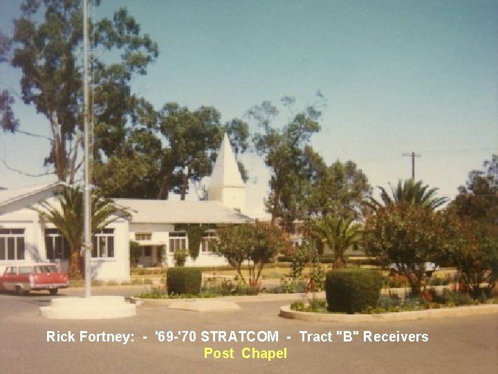 Rick Fortney: - '69 -'70 STRATCOM - Tract "B" Receivers Post Chapel Rick Fortney: - '69 -'70 STRATCOM - Tract "B" Receivers Post Chapel