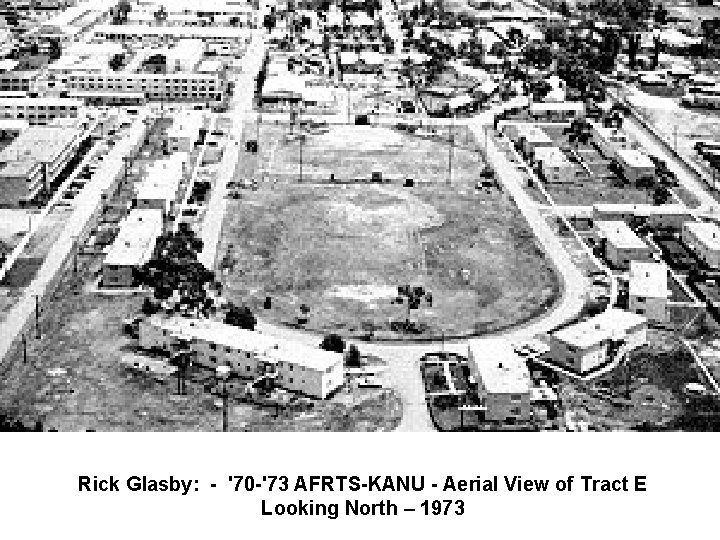 Rick Glasby: - '70 -'73 AFRTS-KANU - Aerial View of Tract E Looking North Rick Glasby: - '70 -'73 AFRTS-KANU - Aerial View of Tract E Looking North