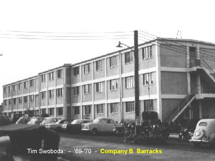 Tim Swoboda: - '69 -'70 - Company B Barracks Tim Swoboda: - '69 -'70 - Company B Barracks
