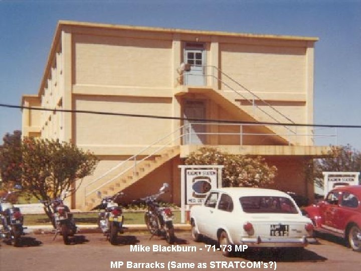 Mike Blackburn - '71 -'73 MP MP Barracks (Same as STRATCOM’s? ) Mike Blackburn - '71 -'73 MP MP Barracks (Same as STRATCOM’s? )