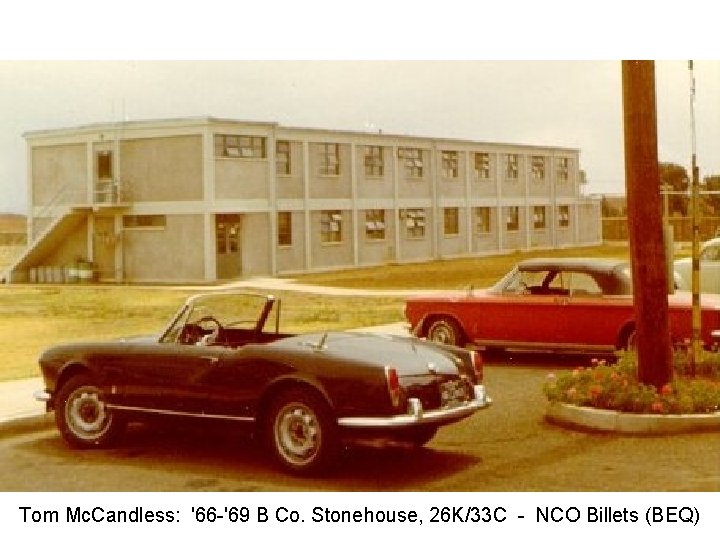 Tom Mc. Candless: '66 -'69 B Co. Stonehouse, 26 K/33 C - NCO Billets Tom Mc. Candless: '66 -'69 B Co. Stonehouse, 26 K/33 C - NCO Billets