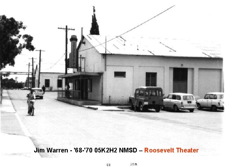 Jim Warren - '68 -'70 05 K 2 H 2 NMSD – Roosevelt Theater Jim Warren - '68 -'70 05 K 2 H 2 NMSD – Roosevelt Theater