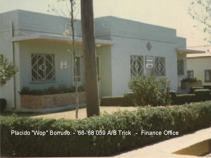 Placido "Wop" Borruso: - '66 -'68 059 A/B Trick - Finance Office Placido "Wop" Borruso: - '66 -'68 059 A/B Trick - Finance Office