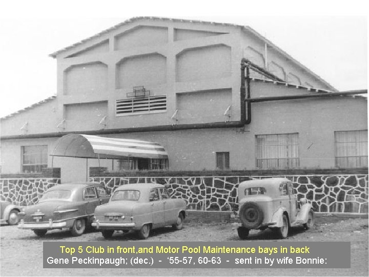 Top 5 Club in front, and Motor Pool Maintenance bays in back Gene Peckinpaugh; Top 5 Club in front, and Motor Pool Maintenance bays in back Gene Peckinpaugh;