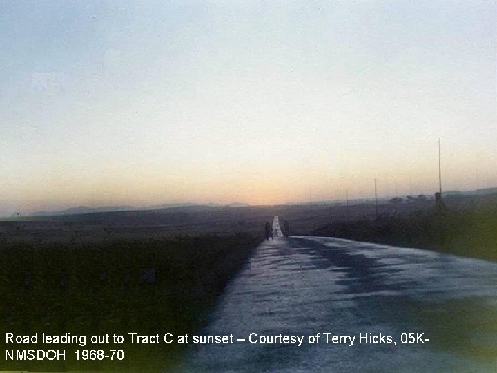 Road leading out to Tract C at sunset – Courtesy of Terry Hicks, 05 Road leading out to Tract C at sunset – Courtesy of Terry Hicks, 05