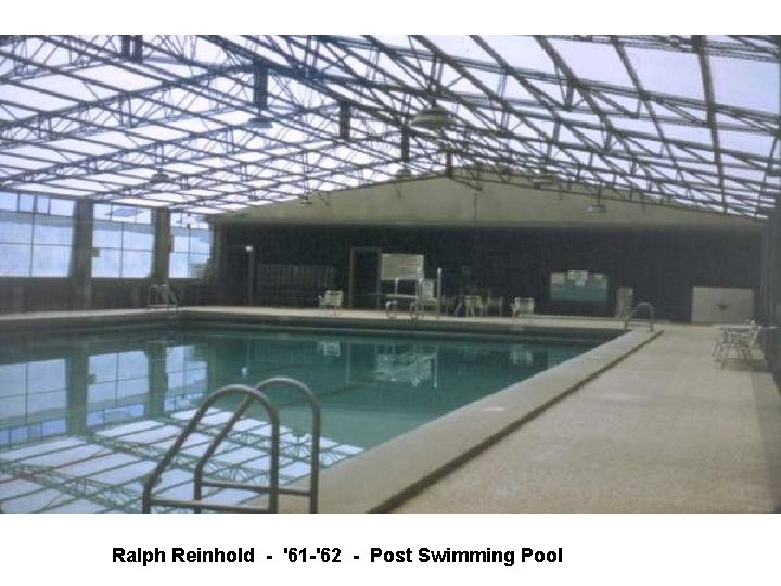 Ralph Reinhold - '61 -'62 - Post Swimming Pool Ralph Reinhold - '61 -'62 - Post Swimming Pool