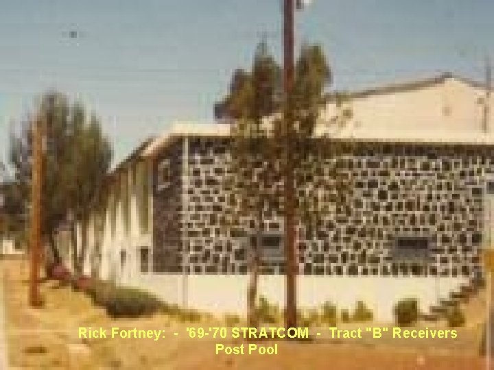 Rick Fortney: - '69 -'70 STRATCOM - Tract "B" Receivers Post Pool Rick Fortney: - '69 -'70 STRATCOM - Tract "B" Receivers Post Pool