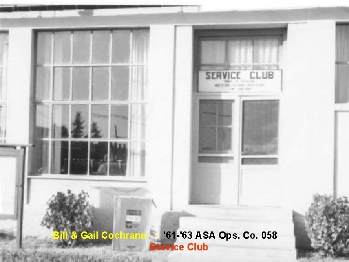 Bill & Gail Cochrane: - '61 -'63 ASA Ops. Co. 058 Service Club Bill & Gail Cochrane: - '61 -'63 ASA Ops. Co. 058 Service Club