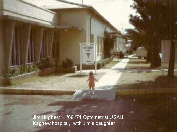 Jim Hughes: - '68 -'71 Optometrist USAH Kagnew hospital, with Jim’s daughter Jim Hughes: - '68 -'71 Optometrist USAH Kagnew hospital, with Jim’s daughter