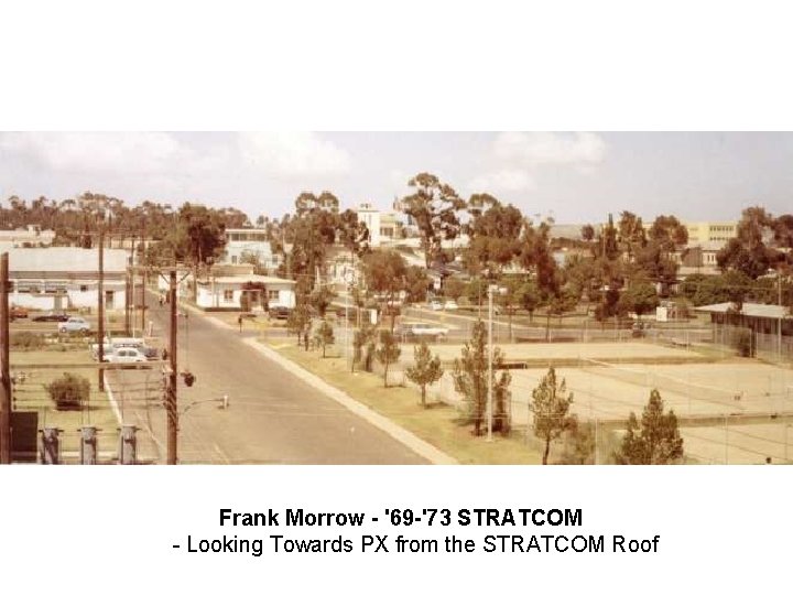 Frank Morrow - '69 -'73 STRATCOM - Looking Towards PX from the STRATCOM Roof Frank Morrow - '69 -'73 STRATCOM - Looking Towards PX from the STRATCOM Roof