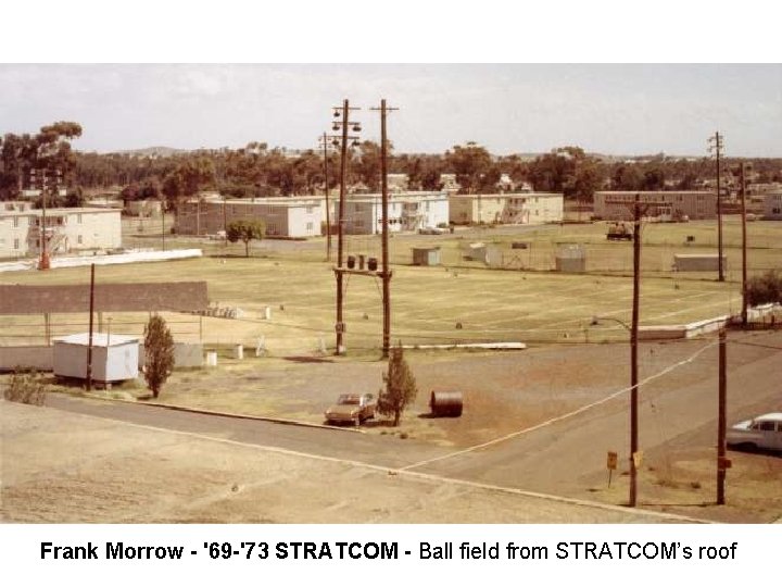 Frank Morrow - '69 -'73 STRATCOM - Ball field from STRATCOM’s roof Frank Morrow - '69 -'73 STRATCOM - Ball field from STRATCOM’s roof