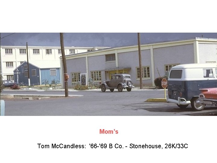Mom’s Tom Mc. Candless: '66 -'69 B Co. - Stonehouse, 26 K/33 C Mom’s Tom Mc. Candless: '66 -'69 B Co. - Stonehouse, 26 K/33 C