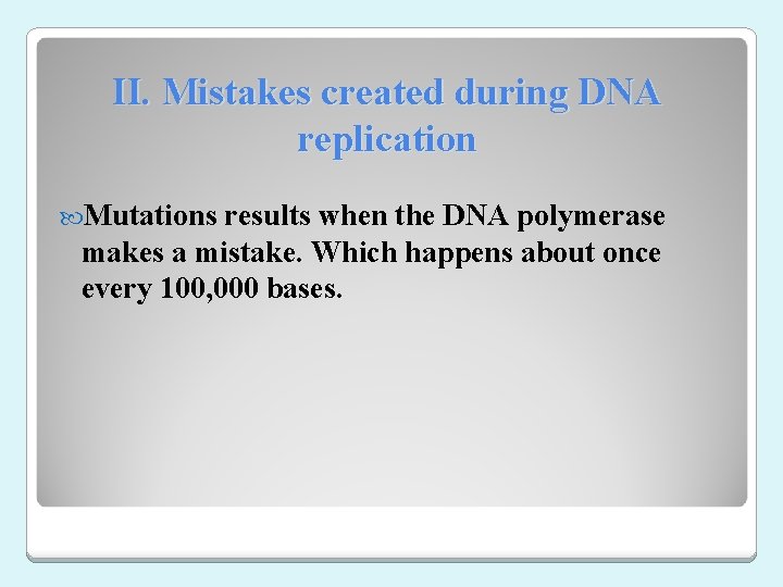 II. Mistakes created during DNA replication Mutations results when the DNA polymerase makes a