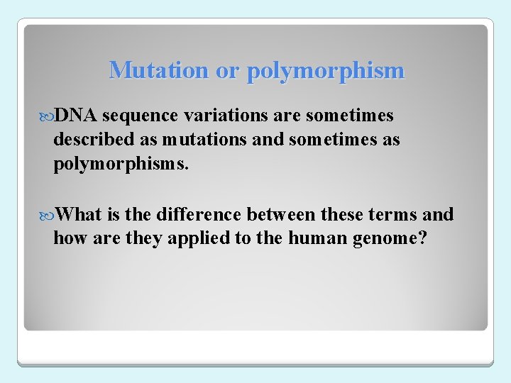 Mutation or polymorphism DNA sequence variations are sometimes described as mutations and sometimes as