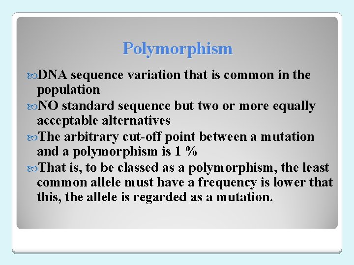 Polymorphism DNA sequence variation that is common in the population NO standard sequence but