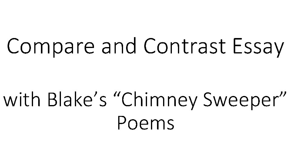 Compare and Contrast Essay with Blake’s “Chimney Sweeper” Poems 