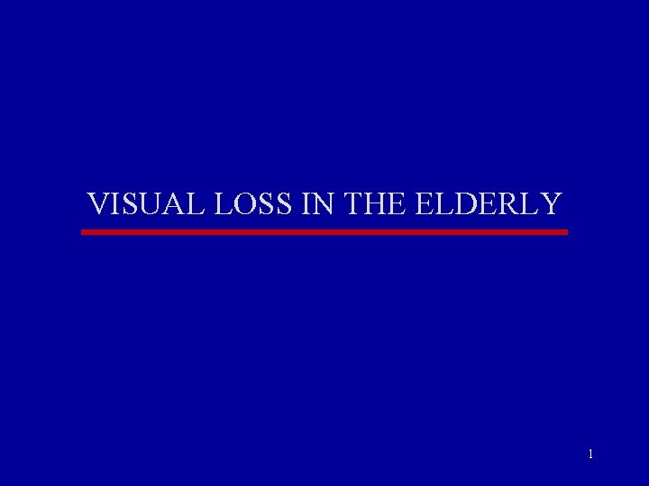 VISUAL LOSS IN THE ELDERLY 1 VISUAL LOSS IN THE ELDERLY 1