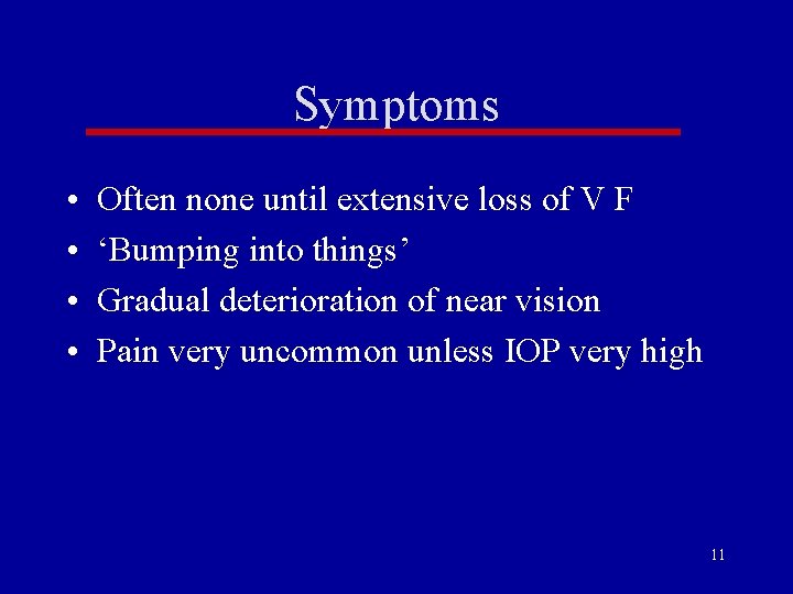 Symptoms • • Often none until extensive loss of V F ‘Bumping into things’ Symptoms • • Often none until extensive loss of V F ‘Bumping into things’