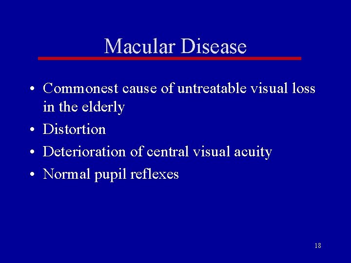 Macular Disease • Commonest cause of untreatable visual loss in the elderly • Distortion Macular Disease • Commonest cause of untreatable visual loss in the elderly • Distortion
