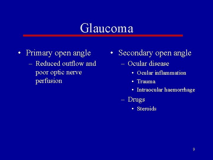 Glaucoma • Primary open angle – Reduced outflow and poor optic nerve perfusion • Glaucoma • Primary open angle – Reduced outflow and poor optic nerve perfusion •