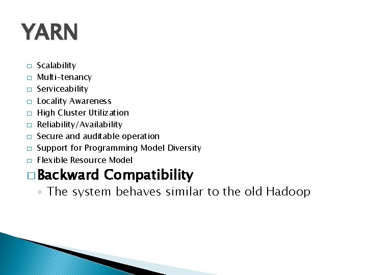 YARN � � � � � Scalability Multi-tenancy Serviceability Locality Awareness High Cluster Utilization