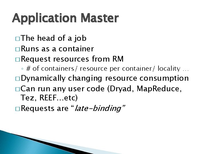 Application Master � The head of a job � Runs as a container �