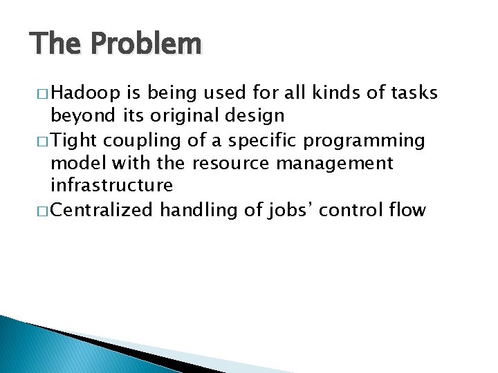 The Problem � Hadoop is being used for all kinds of tasks beyond its