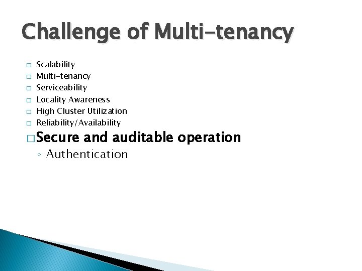 Challenge of Multi-tenancy � � � Scalability Multi-tenancy Serviceability Locality Awareness High Cluster Utilization