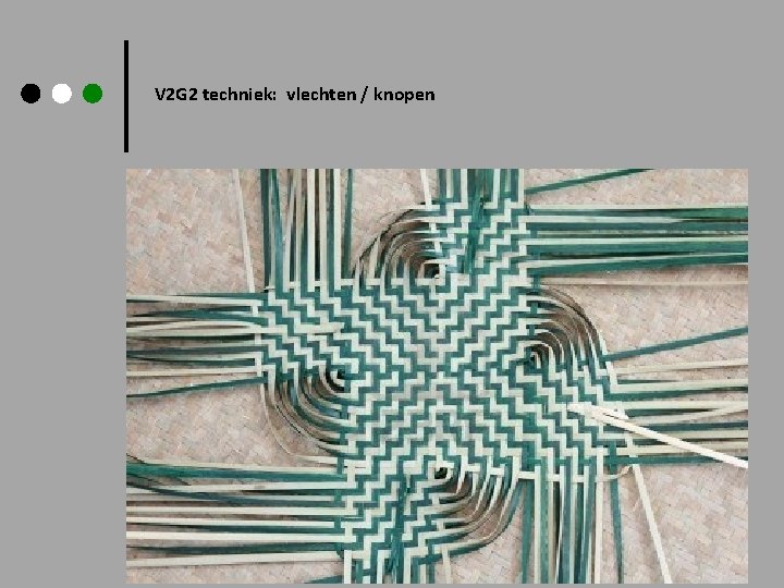 V 2 G 2 techniek: vlechten / knopen 