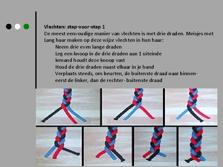 Vlechten: stap-voor-stap 1 De meest eenvoudige manier van vlechten is met drie draden. Meisjes