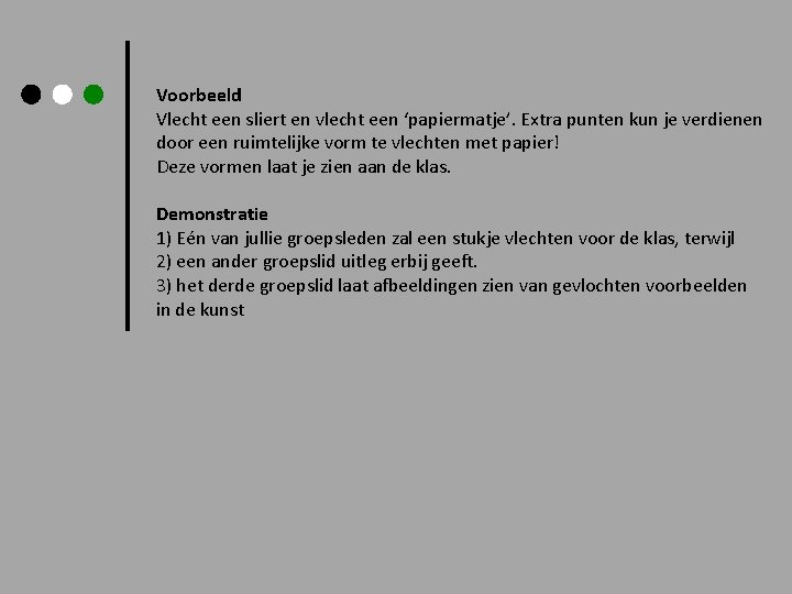 Voorbeeld Vlecht een sliert en vlecht een ‘papiermatje’. Extra punten kun je verdienen door