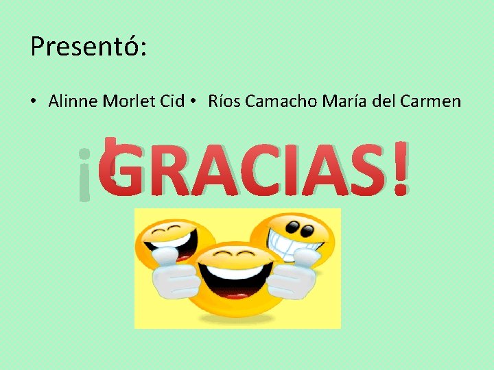 Presentó: • Alinne Morlet Cid • Ríos Camacho María del Carmen ¡GRACIAS! 