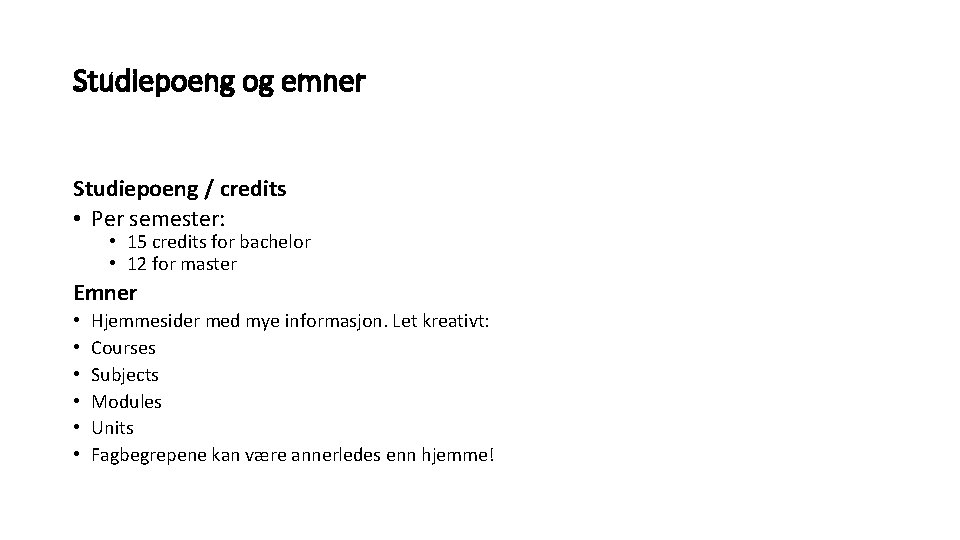 Studiepoeng og emner Studiepoeng / credits • Per semester: • 15 credits for bachelor