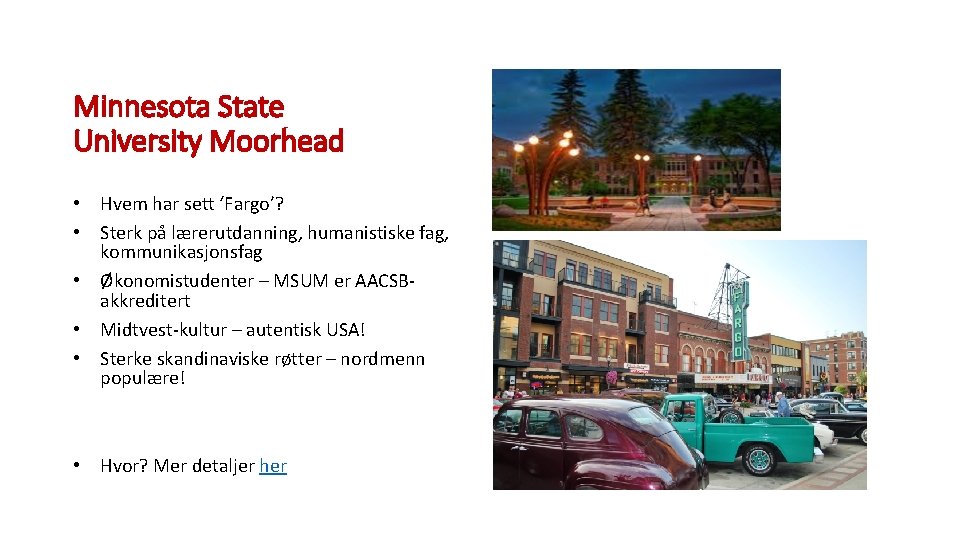 Minnesota State University Moorhead • Hvem har sett ‘Fargo’? • Sterk på lærerutdanning, humanistiske