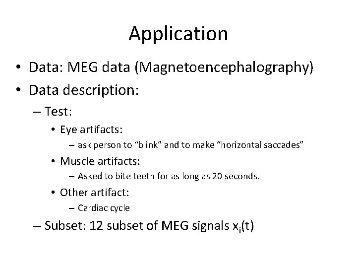 Application • Data: MEG data (Magnetoencephalography) • Data description: – Test: • Eye artifacts: