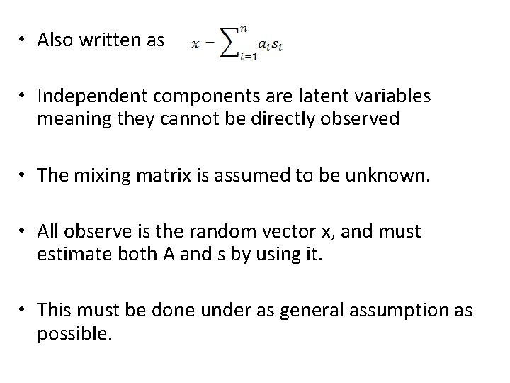  • Also written as • Independent components are latent variables meaning they cannot