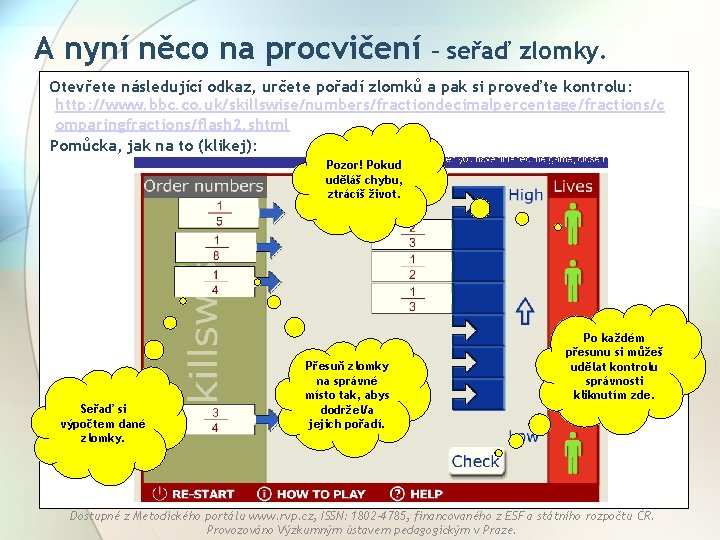 A nyní něco na procvičení – seřaď zlomky. Otevřete následující odkaz, určete pořadí zlomků A nyní něco na procvičení – seřaď zlomky. Otevřete následující odkaz, určete pořadí zlomků