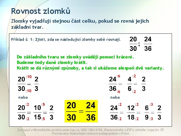 Rovnost zlomků Zlomky vyjadřují stejnou část celku, pokud se rovná jejich základní tvar. Příklad