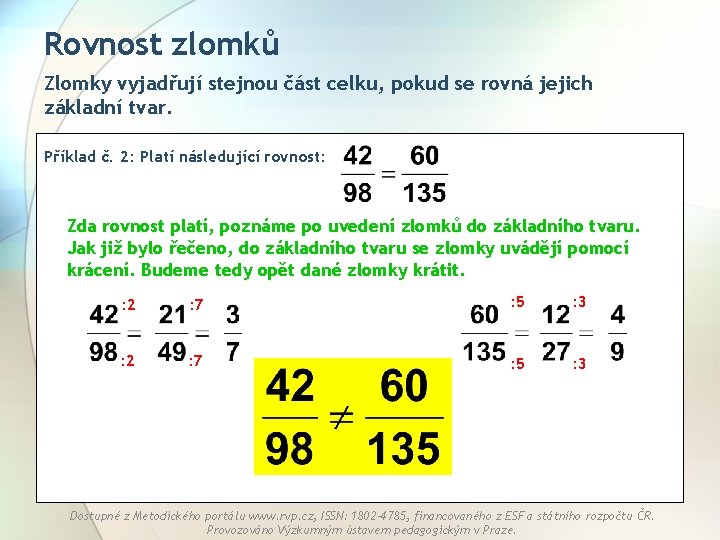 Rovnost zlomků Zlomky vyjadřují stejnou část celku, pokud se rovná jejich základní tvar. Příklad