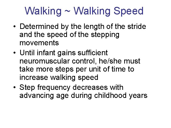 Walking ~ Walking Speed • Determined by the length of the stride and the