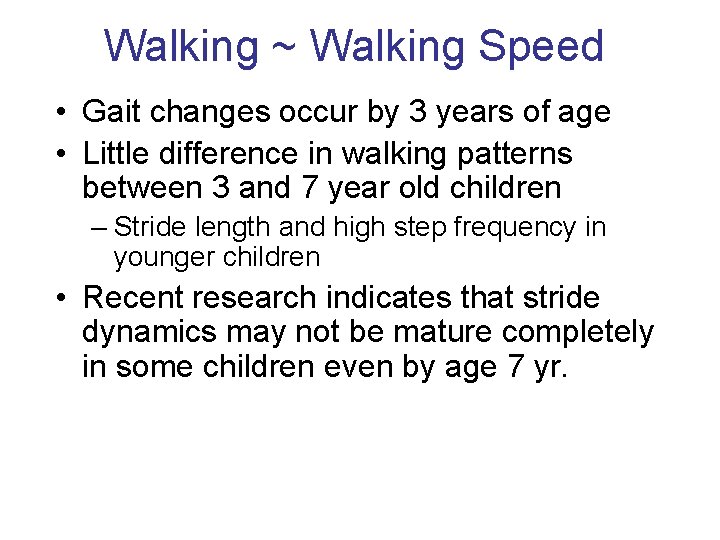 Walking ~ Walking Speed • Gait changes occur by 3 years of age •