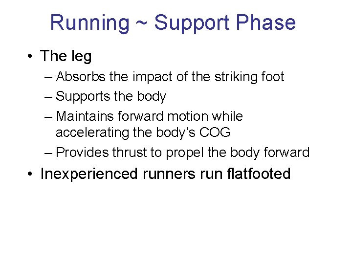Running ~ Support Phase • The leg – Absorbs the impact of the striking