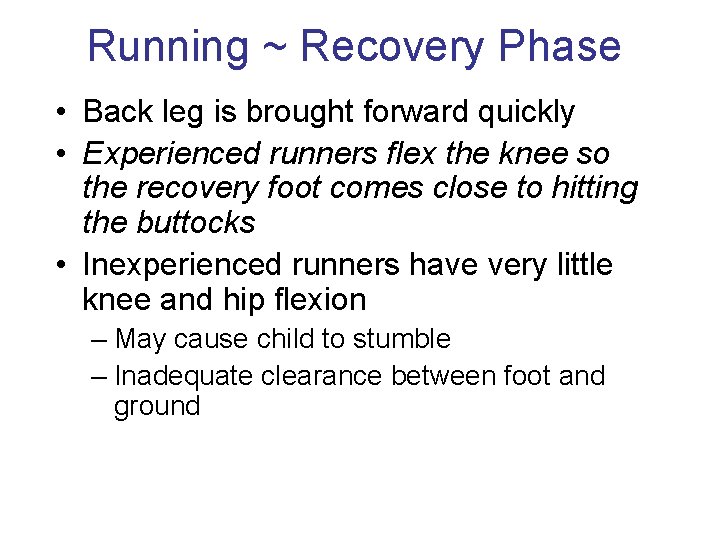 Running ~ Recovery Phase • Back leg is brought forward quickly • Experienced runners