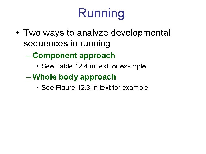 Running • Two ways to analyze developmental sequences in running – Component approach •