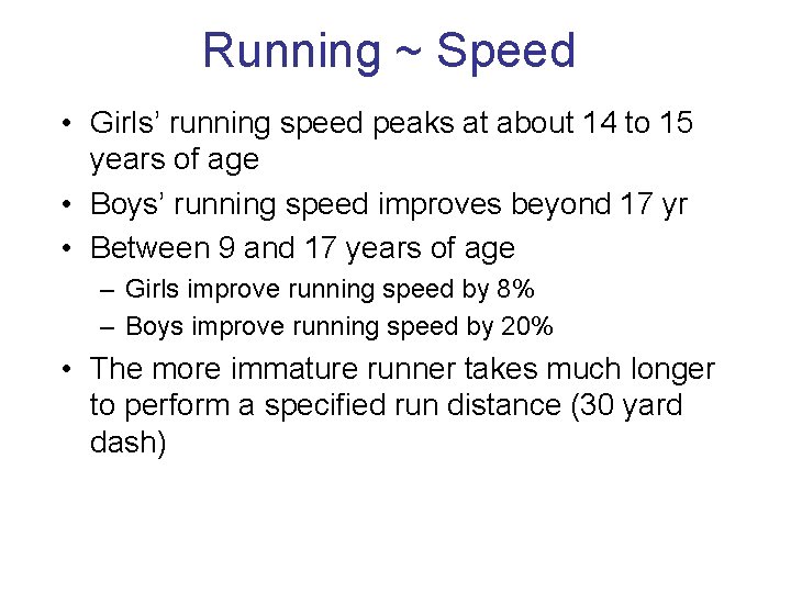 Running ~ Speed • Girls’ running speed peaks at about 14 to 15 years