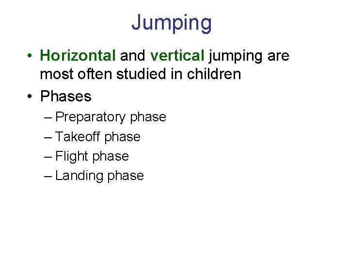 Jumping • Horizontal and vertical jumping are most often studied in children • Phases