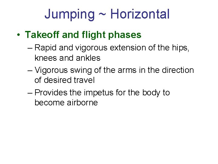 Jumping ~ Horizontal • Takeoff and flight phases – Rapid and vigorous extension of