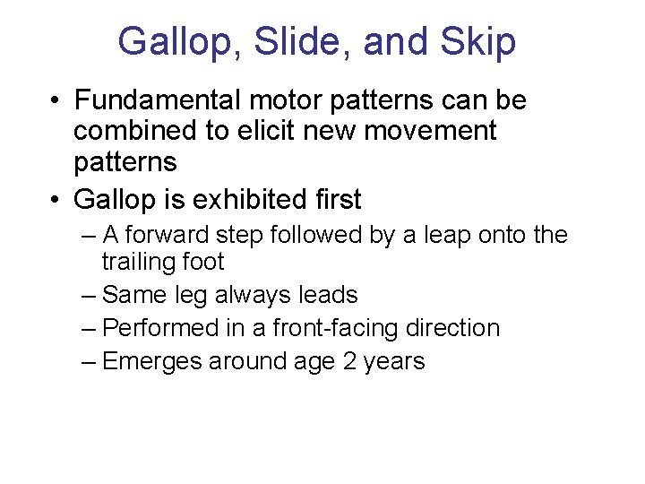 Gallop, Slide, and Skip • Fundamental motor patterns can be combined to elicit new