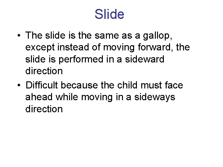 Slide • The slide is the same as a gallop, except instead of moving