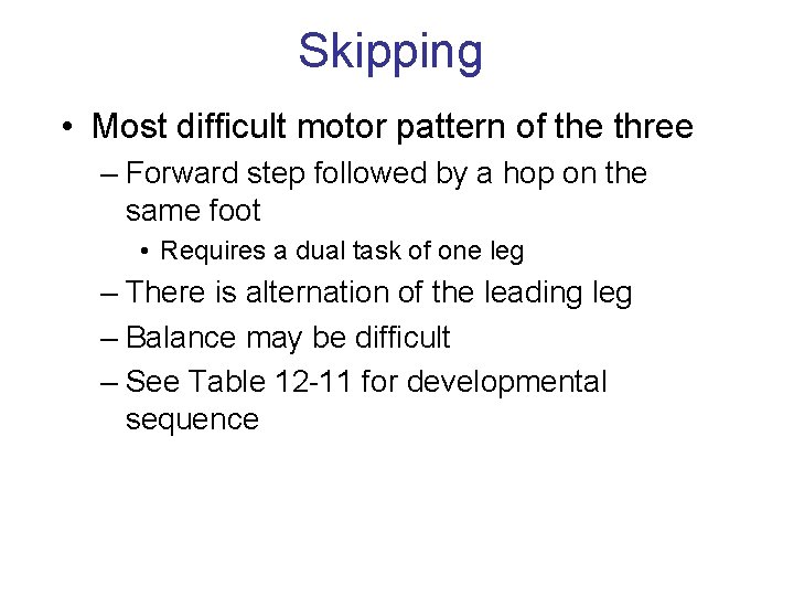 Skipping • Most difficult motor pattern of the three – Forward step followed by